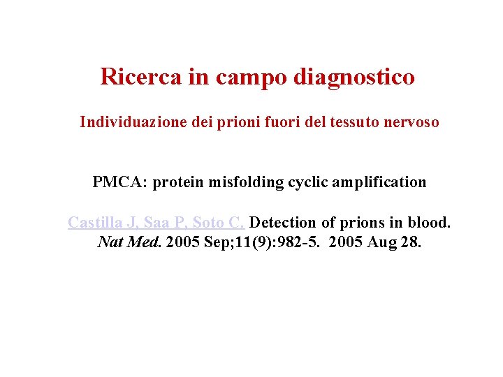 Ricerca in campo diagnostico Individuazione dei prioni fuori del tessuto nervoso PMCA: protein misfolding