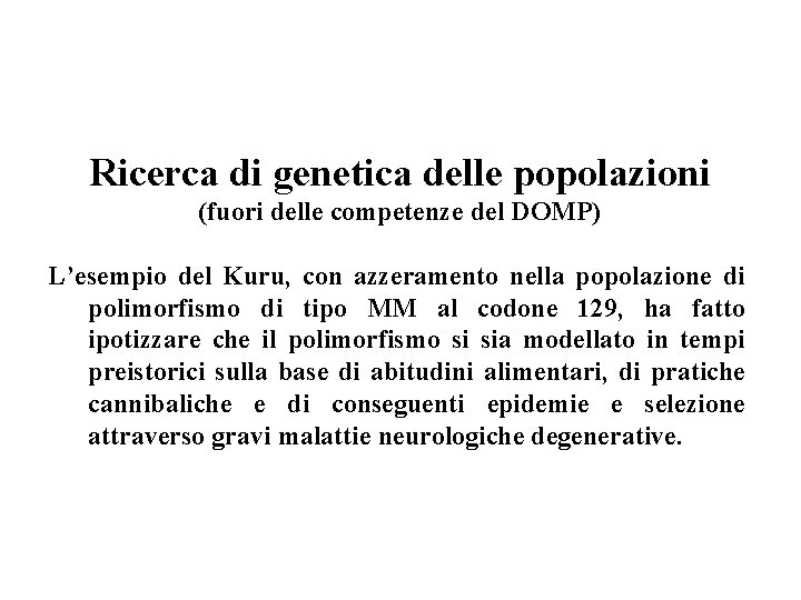 Ricerca di genetica delle popolazioni (fuori delle competenze del DOMP) L’esempio del Kuru, con