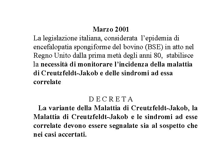 Marzo 2001 La legislazione italiana, considerata l’epidemia di encefalopatia spongiforme del bovino (BSE) in