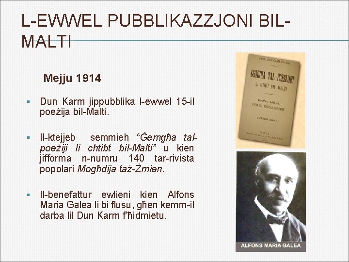 L-EWWEL PUBBLIKAZZJONI BILMALTI Mejju 1914 § Dun Karm jippubblika l-ewwel 15 -il poeżija bil-Malti.