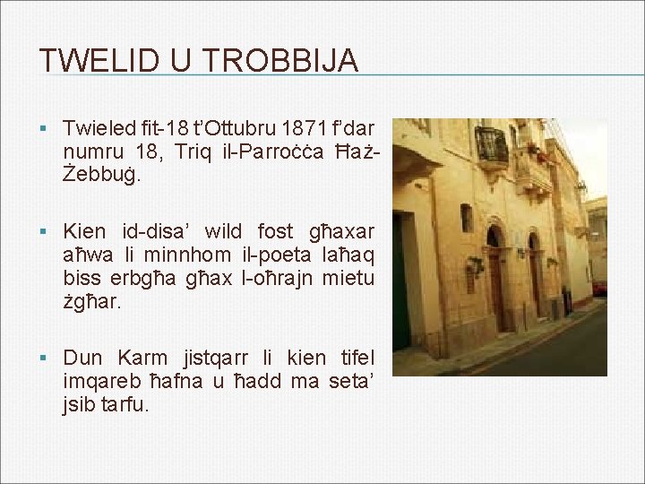 TWELID U TROBBIJA § Twieled fit-18 t’Ottubru 1871 f’dar numru 18, Triq il-Parroċċa ĦażŻebbuġ.