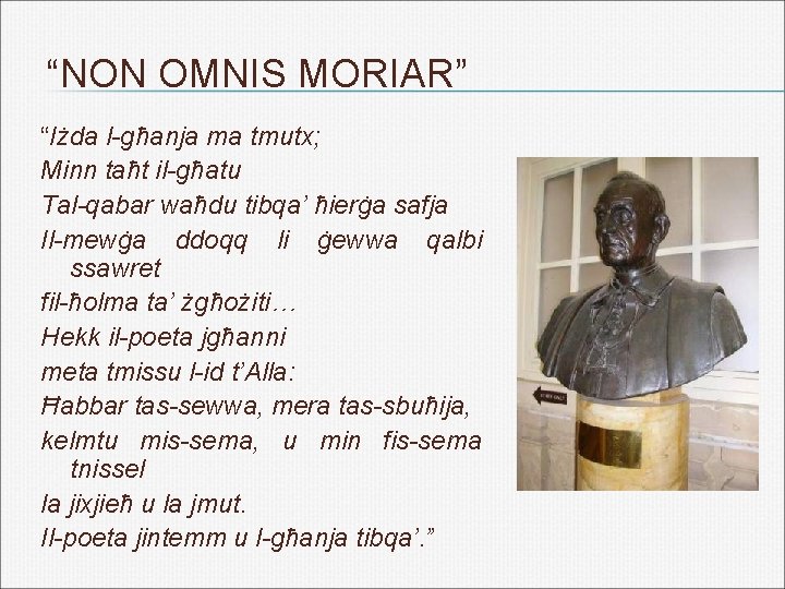 “NON OMNIS MORIAR” “Iżda l-għanja ma tmutx; Minn taħt il-għatu Tal-qabar waħdu tibqa’ ħierġa