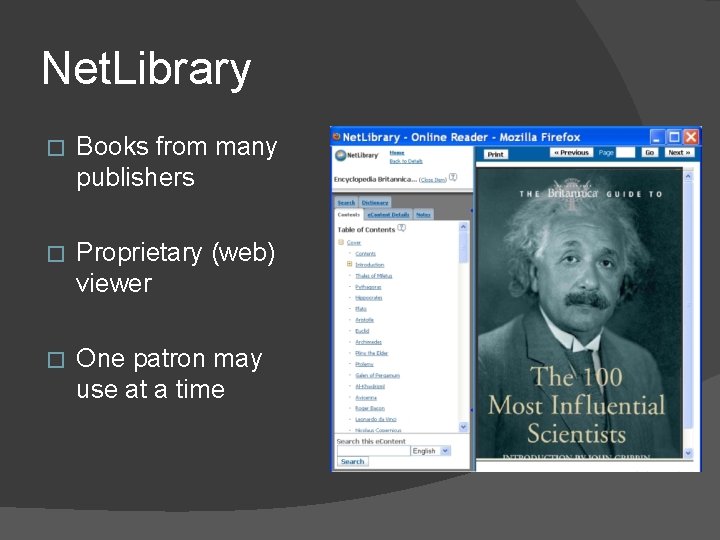 Net. Library � Books from many publishers � Proprietary (web) viewer � One patron