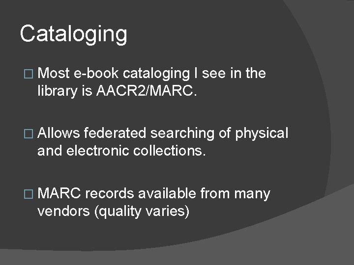 Cataloging � Most e-book cataloging I see in the library is AACR 2/MARC. �