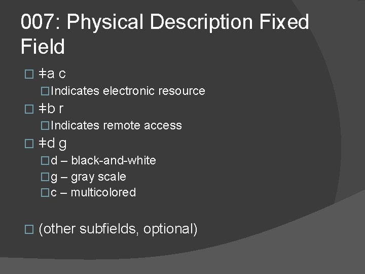 007: Physical Description Fixed Field � ǂa c �Indicates electronic resource � ǂb r