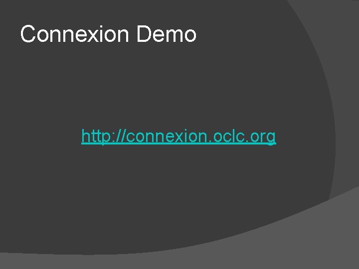 Connexion Demo http: //connexion. oclc. org 