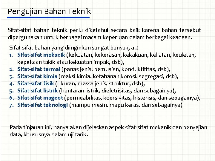 Pengujian Bahan Teknik Sifat-sifat bahan teknik perlu diketahui secara baik karena bahan tersebut dipergunakan