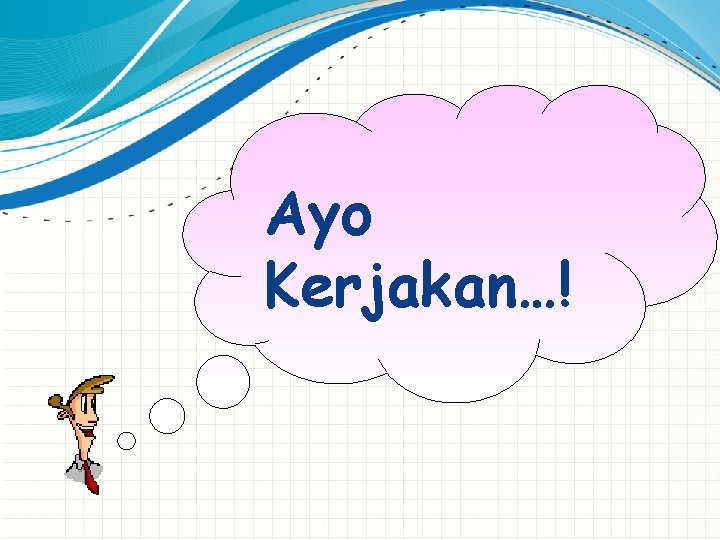 Ayo Kerjakan…! 