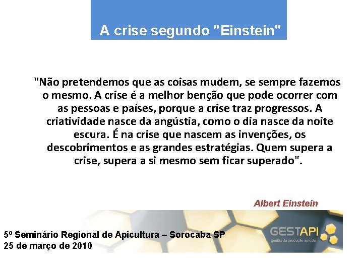 A crise segundo "Einstein" "Não pretendemos que as coisas mudem, se sempre fazemos o