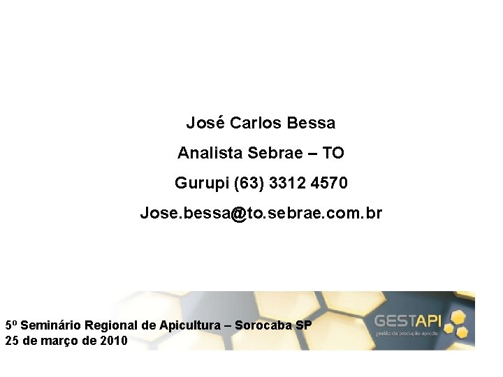 José Carlos Bessa Analista Sebrae – TO Gurupi (63) 3312 4570 Jose. bessa@to. sebrae.