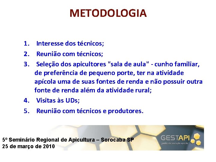 METODOLOGIA 1. Interesse dos técnicos; 2. Reunião com técnicos; 3. Seleção dos apicultores "sala