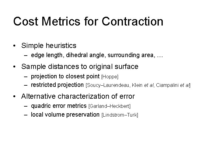 Cost Metrics for Contraction • Simple heuristics – edge length, dihedral angle, surrounding area,