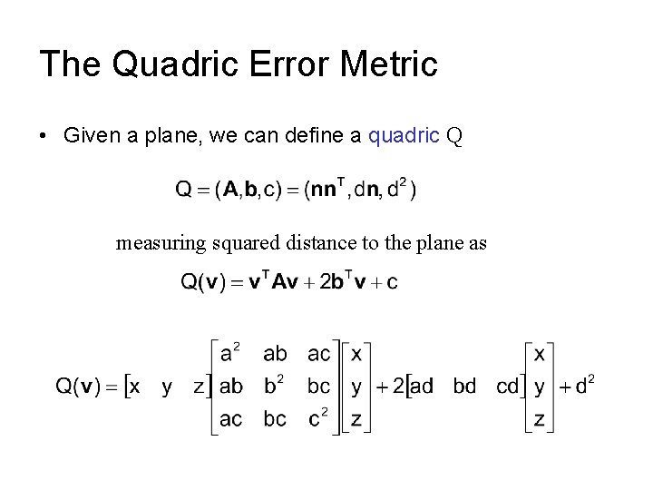 The Quadric Error Metric • Given a plane, we can define a quadric Q