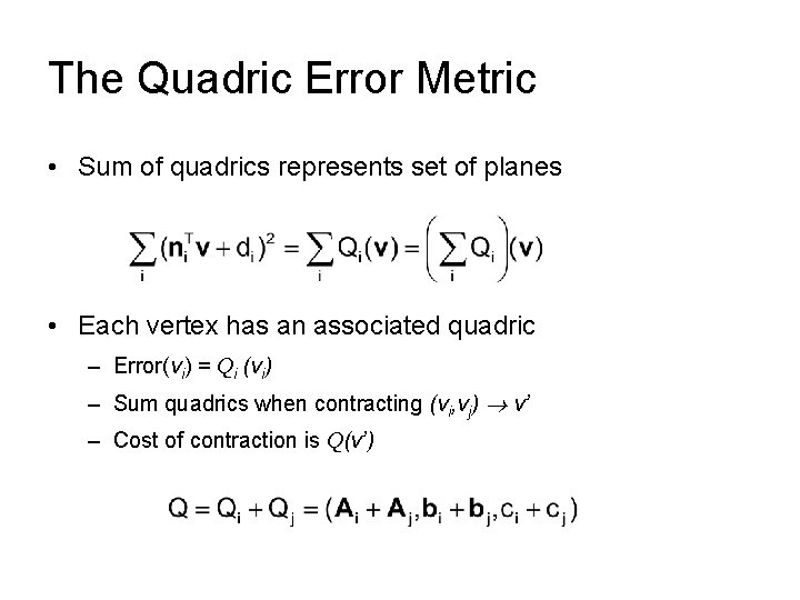 The Quadric Error Metric • Sum of quadrics represents set of planes • Each