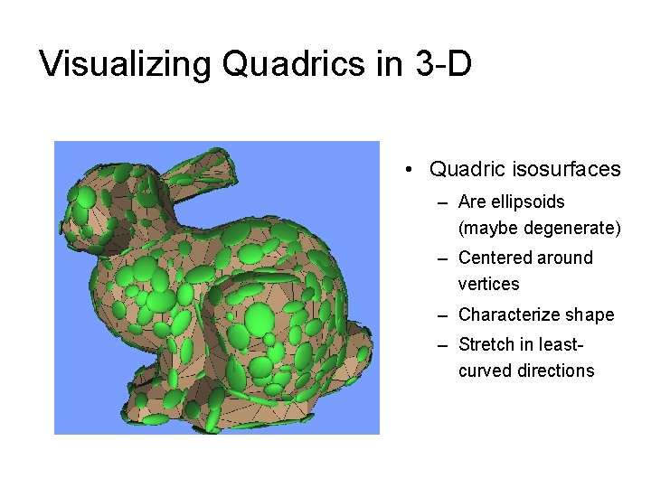 Visualizing Quadrics in 3 -D • Quadric isosurfaces – Are ellipsoids (maybe degenerate) –