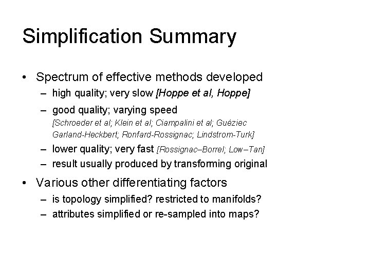 Simplification Summary • Spectrum of effective methods developed – high quality; very slow [Hoppe