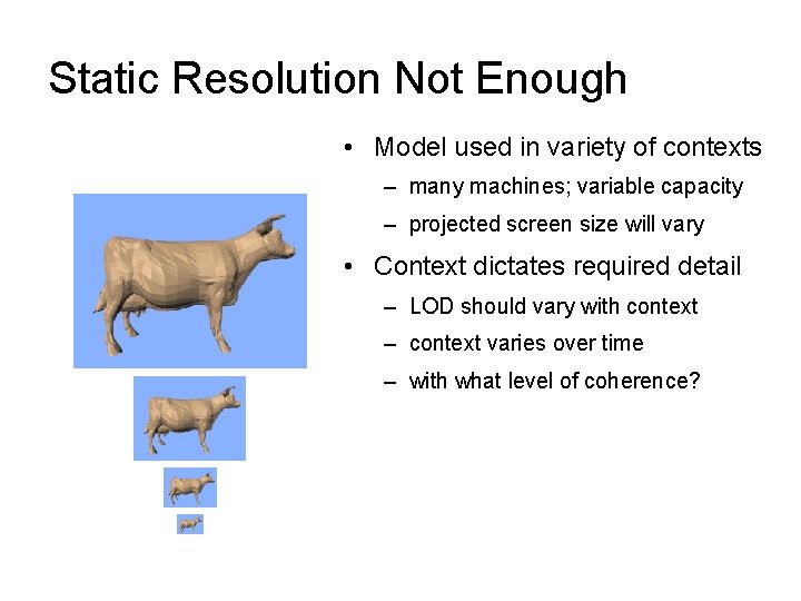 Static Resolution Not Enough • Model used in variety of contexts – many machines;