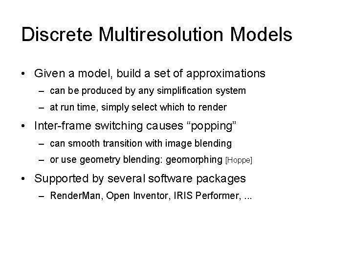 Discrete Multiresolution Models • Given a model, build a set of approximations – can