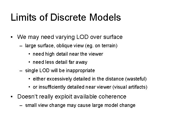 Limits of Discrete Models • We may need varying LOD over surface – large