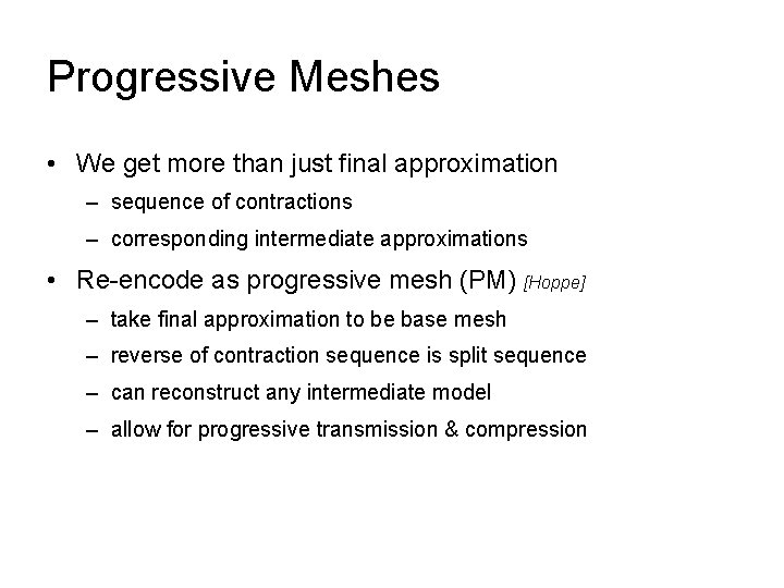 Progressive Meshes • We get more than just final approximation – sequence of contractions