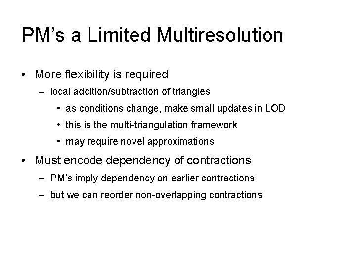 PM’s a Limited Multiresolution • More flexibility is required – local addition/subtraction of triangles