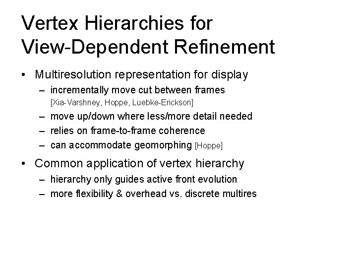 Vertex Hierarchies for View-Dependent Refinement • Multiresolution representation for display – incrementally move cut
