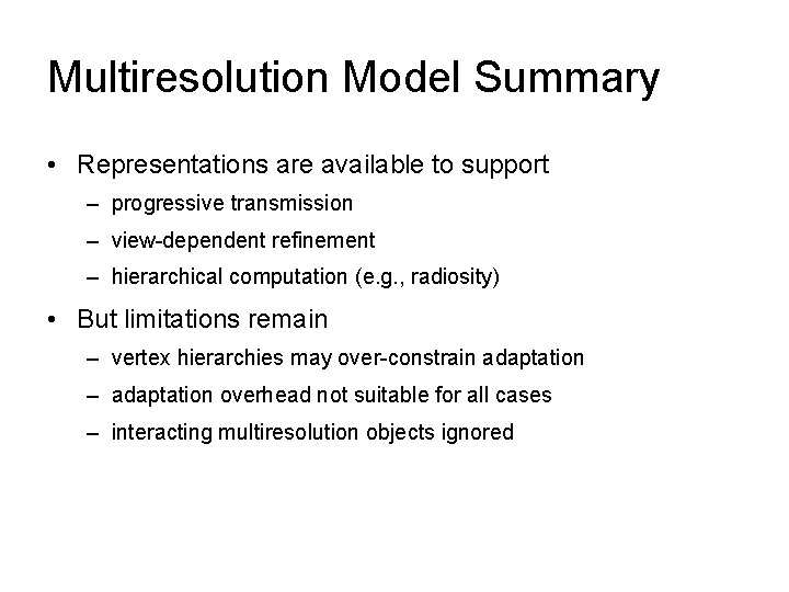 Multiresolution Model Summary • Representations are available to support – progressive transmission – view-dependent