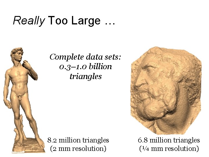 Really Too Large … Complete data sets: 0. 3– 1. 0 billion triangles 8.