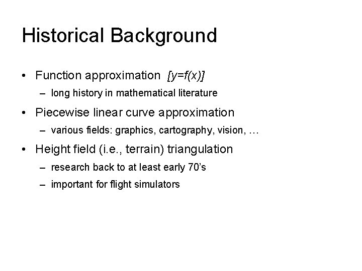 Historical Background • Function approximation [y=f(x)] – long history in mathematical literature • Piecewise