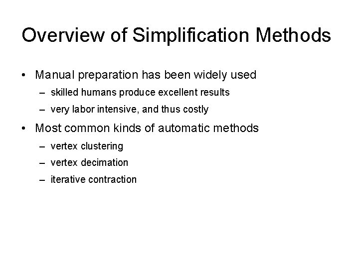 Overview of Simplification Methods • Manual preparation has been widely used – skilled humans