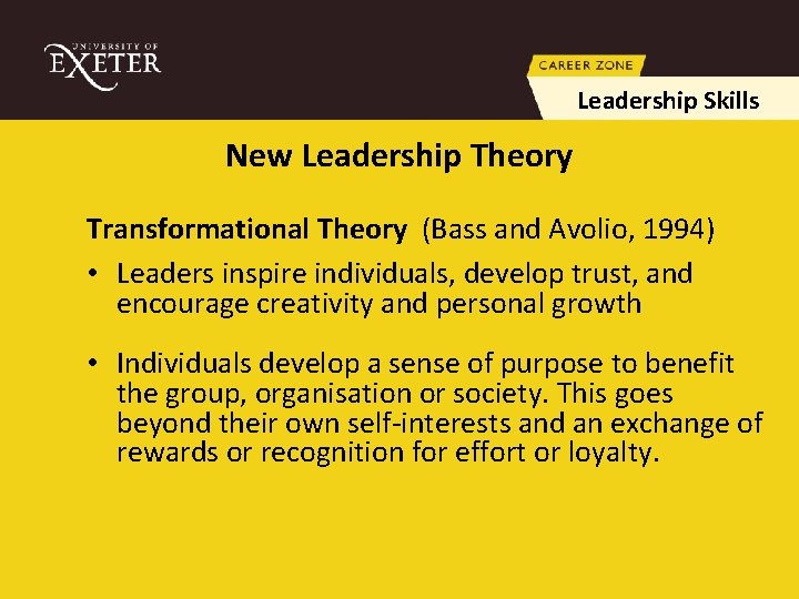 Leadership Skills New Leadership Theory Transformational Theory (Bass and Avolio, 1994) • Leaders inspire