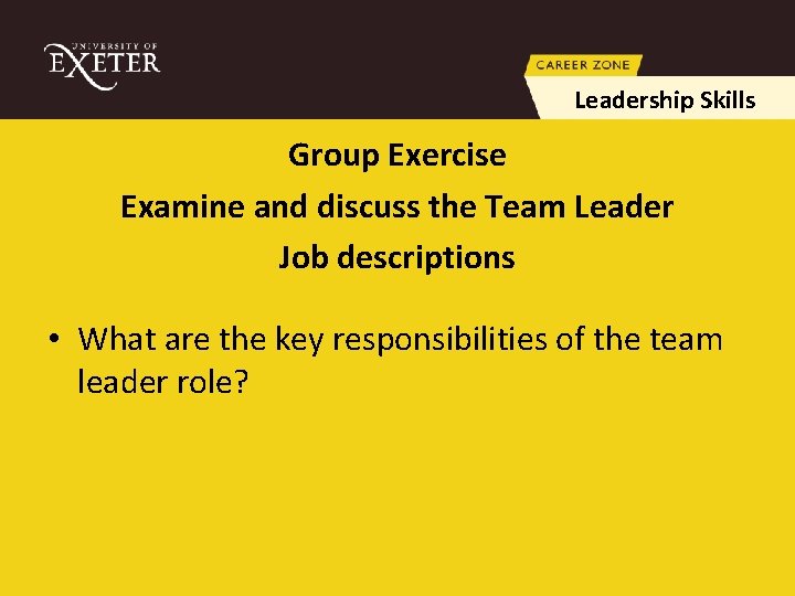 Leadership Skills Group Exercise Examine and discuss the Team Leader Job descriptions • What
