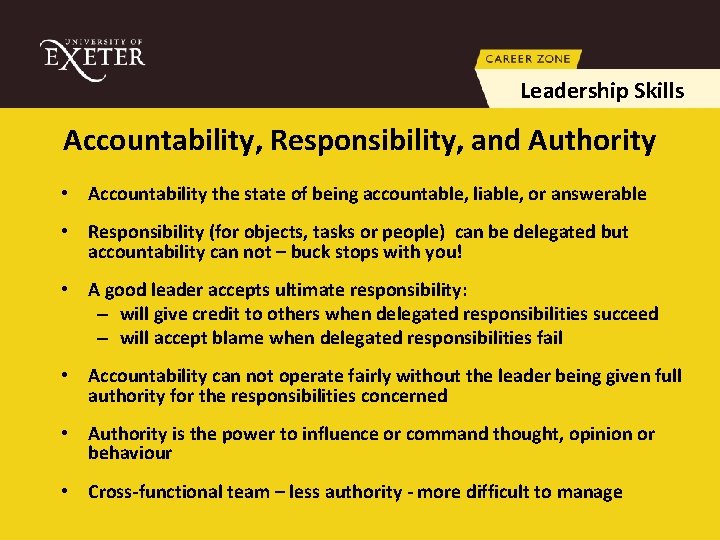 Leadership Skills Accountability, Responsibility, and Authority • Accountability the state of being accountable, liable,