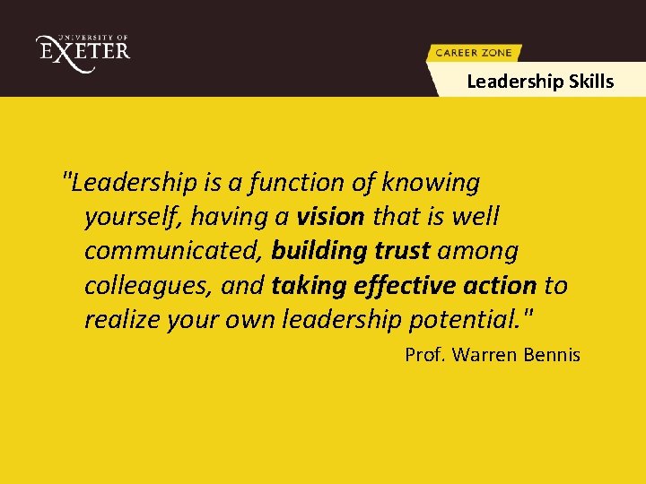 Leadership Skills "Leadership is a function of knowing yourself, having a vision that is