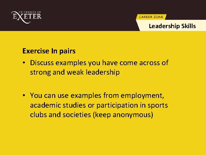 Leadership Skills Exercise In pairs • Discuss examples you have come across of strong