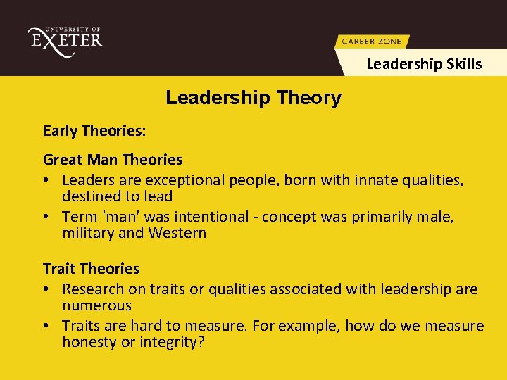 Leadership Skills Leadership Theory Early Theories: Great Man Theories • Leaders are exceptional people,