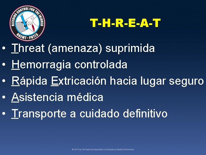 T-H-R-E-A-T • • • Threat (amenaza) suprimida Hemorragia controlada Rápida Extricación hacia lugar seguro