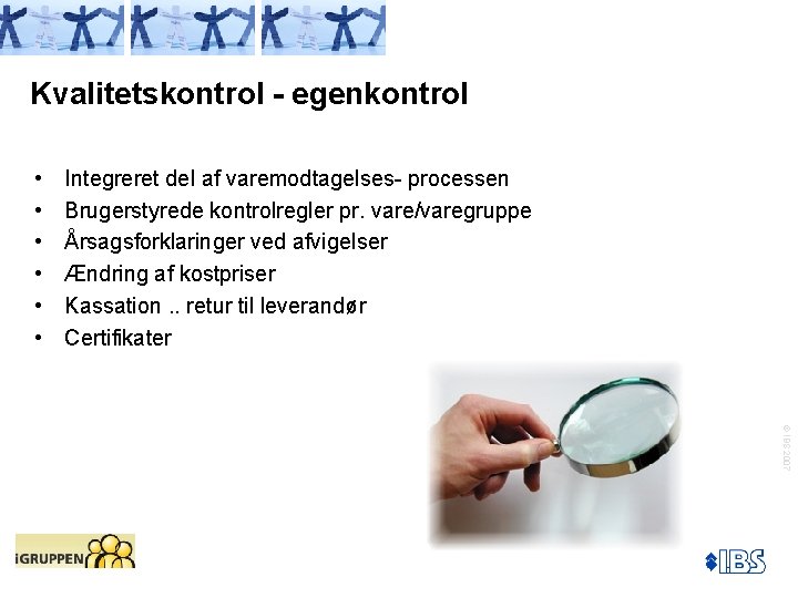 Kvalitetskontrol - egenkontrol • • • Integreret del af varemodtagelses- processen Brugerstyrede kontrolregler pr.