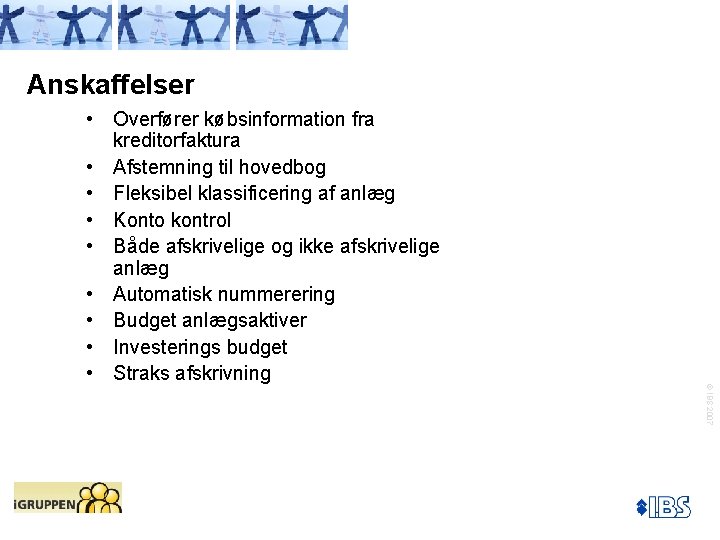 Anskaffelser © IBS 2007 • Overfører købsinformation fra kreditorfaktura • Afstemning til hovedbog •