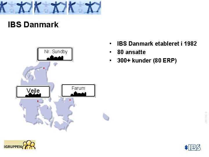 IBS Danmark • IBS Danmark etableret i 1982 • 80 ansatte • 300+ kunder