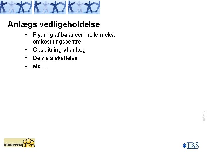 Anlægs vedligeholdelse • Flytning af balancer mellem eks. omkostningscentre • Opsplitning af anlæg •