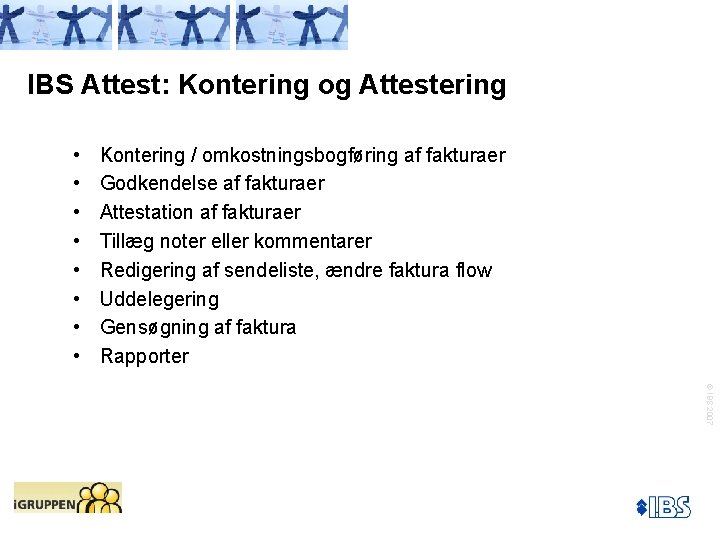 IBS Attest: Kontering og Attestering • • Kontering / omkostningsbogføring af fakturaer Godkendelse af
