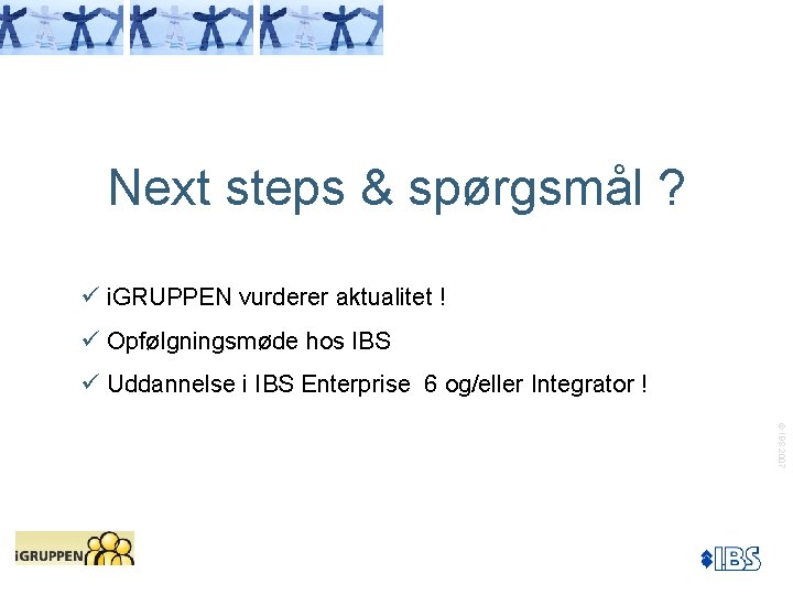 Next steps & spørgsmål ? ü i. GRUPPEN vurderer aktualitet ! ü Opfølgningsmøde hos