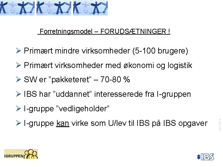 Forretningsmodel – FORUDSÆTNINGER ! Ø Primært mindre virksomheder (5 -100 brugere) Ø Primært virksomheder