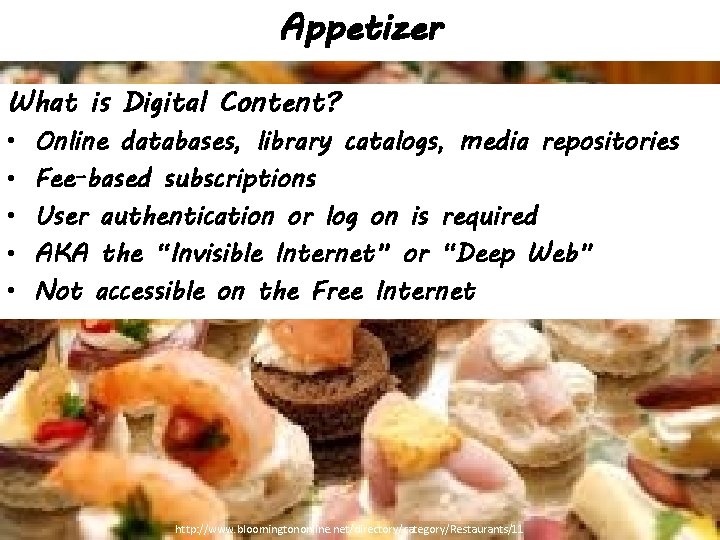 Appetizer What is Digital Content? • • • Online databases, library catalogs, media repositories