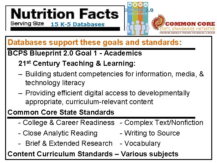 15 K-5 Databases support these goals and standards: BCPS Blueprint 2. 0 Goal 1