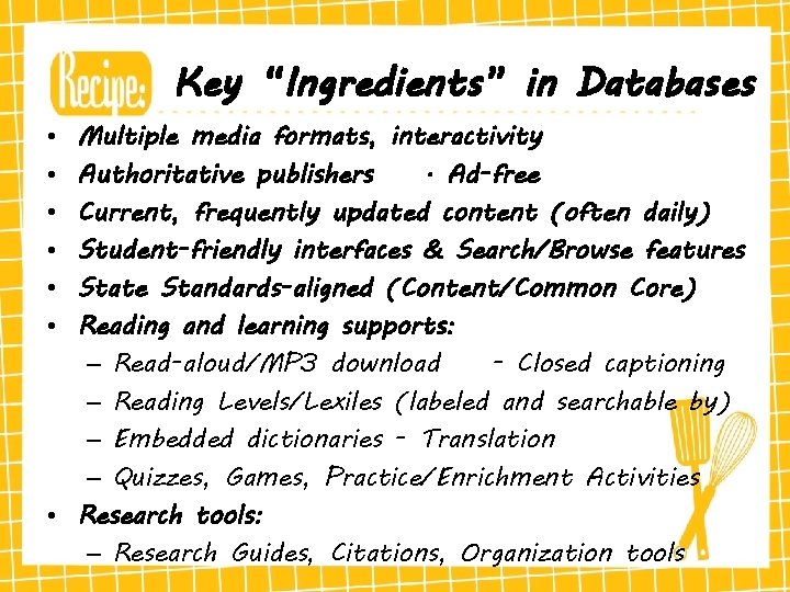 Key “Ingredients” in Databases Multiple media formats, interactivity Authoritative publishers. Ad-free Current, frequently updated