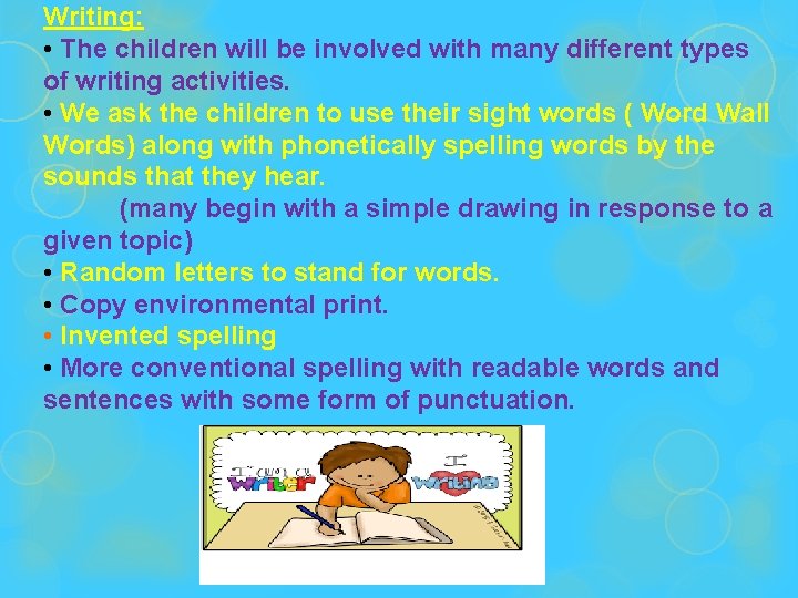 Writing: • The children will be involved with many different types of writing activities.