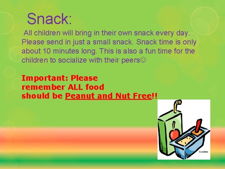 Snack: All children will bring in their own snack every day. Please send in