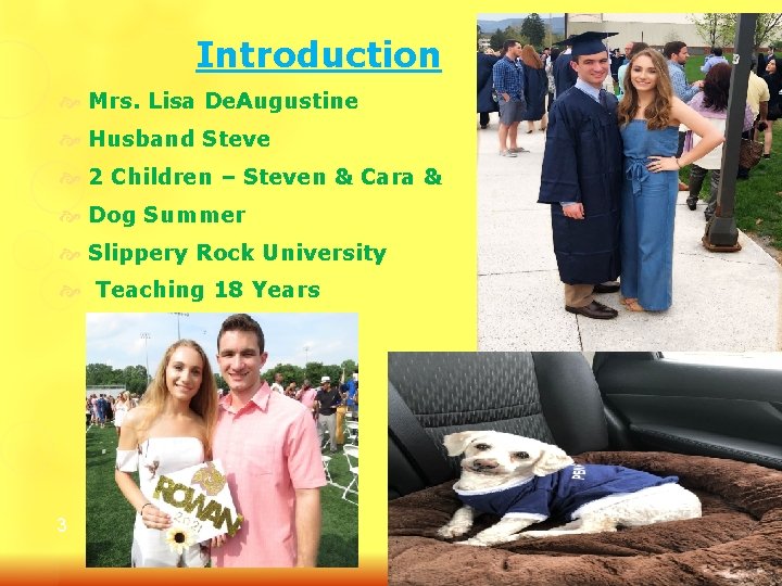 Introduction Mrs. Lisa De. Augustine Husband Steve 2 Children – Steven & Cara &